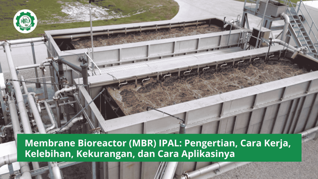 Membrane Bioreactor (MBR) IPAL Pengertian, Cara Kerja, Kelebihan, Kekurangan, dan Cara Aplikasinya