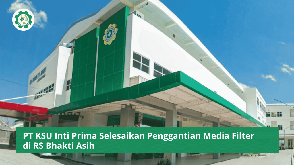 PT KSU Inti Prima Selesaikan Penggantian Media Filter di RS Bhakti Asih