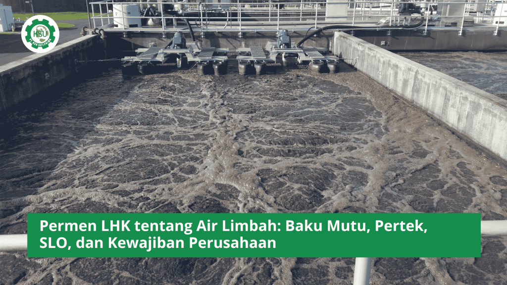 Permen LHK tentang Air Limbah: Baku Mutu, Pertek, SLO, dan Kewajiban Perusahaan