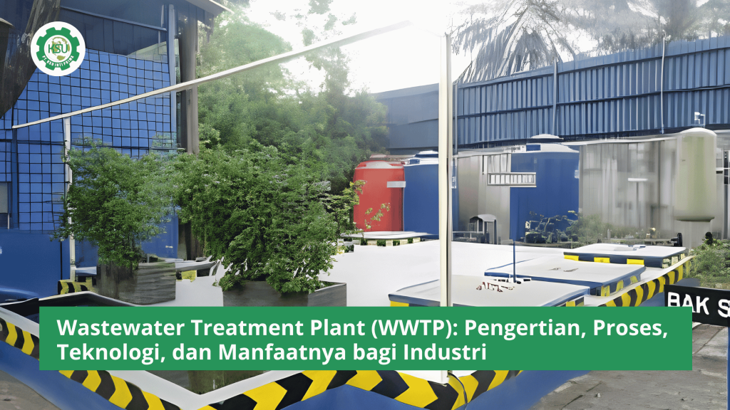 Wastewater Treatment Plant (WWTP) Pengertian, Proses, Teknologi, dan Manfaatnya bagi Industri